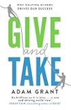 Give and Take: Why Helping Others Drives Our Success