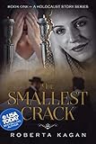 The Smallest Crack: Book One in A Holocaust Story Series by Roberta Kagan