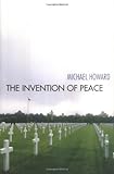 Book cover for The Invention of Peace: Reflections on War and International Order