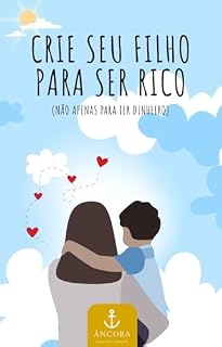 Livro Crie seu Filho para Ser Rico (Não Apenas para Ter Dinheiro): O Manual da Mentalidade Financeira na Infância