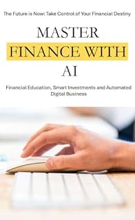 Livro Master Finance with AI: Strategies to Transform Your Future: Financial Education, Smart Investments and Automated Digital Business