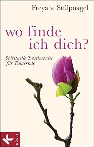 Wo Finde Ich Dich Spirituelle Trostimpulse Fur Trauernde Amazon De Stulpnagel Freya V Bucher