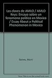 Image de Las claves de AMLO / AMLO Keys: Ensayo sobre un fenomeno politico en Mexico / Essay About a Political Phenomenon in Mexico (Spanish Edition)