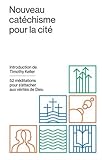 Nouveau catéchisme pour la cité : 52 méditations pour s'attacher aux vérités de Dieu by 