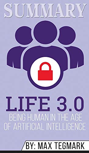 Summary of Life 3.0: Being Human in the Age of Artificial Intelligence by Max Tegmark -  Abbey Beathan, Hardcover