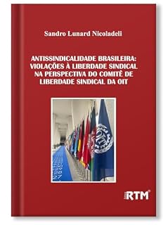 Livro Antissindicalidade Brasileira: violações à liberdade sindical na perspectiva do comitê de liberdade sindical da OIT