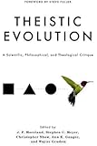 Theistic Evolution: A Scientific, Philosophical, and Theological Critique