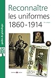 Reconnaitre les uniformes 1860-1914 by