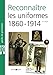 Reconnaitre les uniformes 1860-1914 by