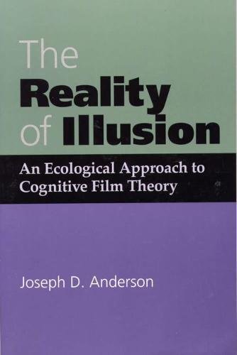 The Reality of Illusion: An Ecological Approach to Cognitive Film Theory by Dr. Joseph D Anderson