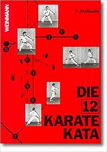 Die 12 Karate Kata Prazisionsubungen Wirksamer Karatetechnik Die Prazisionsubungen Des Karate Amazon De Sparmann Andreas Bucher