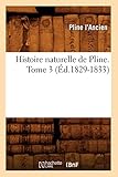 Histoire Naturelle de Pline. Tome 3 (Ed.1829-1833) (Sciences) (French Edition) by 