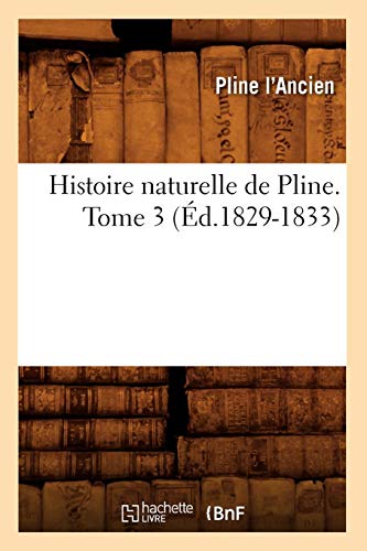 Histoire Naturelle de Pline. Tome 3 (Ed.1829-1833) (Sciences) (French Edition) by Pline L. Ancien, Pline L' Ancien