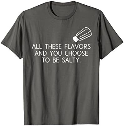 Mens All These Flavors And You Choose To Be Salty Funny T Shirt XL Asphalt