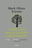 Things the Grandchildren Should Know by Mark Oliver Everett