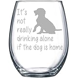 It's not really drinking alone if the dog is home stemless wine glass, 15 oz.(dog) - Laser Etched