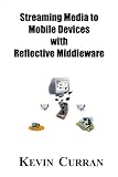 Streaming Media To Mobile Devices with Reflective Middleware by Kevin Curran