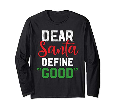 Dear Santa Define Good Long Sleeve Shirt I Can Explain Shirt