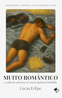 Livro Muito Romântico: a odisseia amorosa de um jornalista desiludido (Primeiras Histórias | Lucas Felipe Livro 5)
