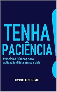 Livro Tenha Paciência!: Princípios Bíblicos para aplicação diária em sua vida
