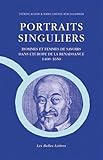 Portraits Singuliers: Hommes et femmes de savoirs dans l'Europe de la Renaissance (Miroir Des Humani by 