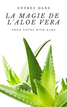 Entrez Dans La Magie De L Aloe Vera Pour Votre Bien Etre French Edition Kindle Edition By Lm Eva Health Fitness Dieting Kindle Ebooks Amazon Com