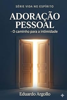 Livro Adoração Pessoal: O caminho para a intimidade e o poder (Vida no Espírito Livro 4)
