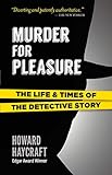 Murder for Pleasure: The Life and Times of the Detective Story by Howard Haycraft
