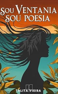 Livro Sou Ventania Sou Poesia: Sentimentos em poesia e devaneios em contexto