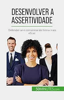 Livro Desenvolver a assertividade: Defender-se e comunicar de forma mais eficaz