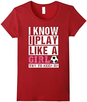 I Know I Play Like A Girl Soccer T-Shirts, Try To Keep Up