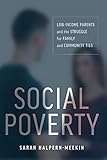 Sarah Halpern-Meekin, "Social Poverty: Low-Income Parents and the Struggle for Family and Community Ties" (NYU Press, 2019)