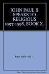 JOHN PAUL II SPEAKS TO RELIGIOUS 1997-1998, BOOK X.