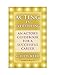Acting Is Everything: An Actor's Guidebook For A Successful Career by 