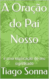 Livro A Oração do Pai Nosso: e uma explicação do seu significado