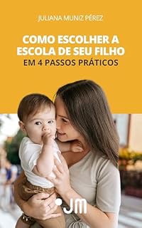Livro Como Escolher a Escola de Seu Filho em 4 Passos Práticos: Um guia claro, com checklist e dicas reais para famílias com crianças pequenas
