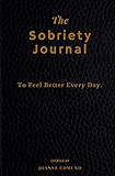 The  Sobriety Journal: To Feel Better Every Day (Sobriety Gifts For Women and Men  (Narcotics Rehab))