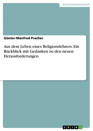 Aus dem Leben eines Religionslehrers. Ein Rückblick mit Gedanken zu den neuen H…