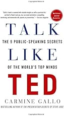 Talk Like TED: The 9 Public-Speaking Secrets of the World's Top Minds