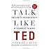 Talk Like TED: The 9 Public-Speaking Secrets of the World's Top Minds