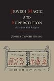 Jewish Magic and Superstition: A Study in Folk Religion by Joshua Trachtenberg