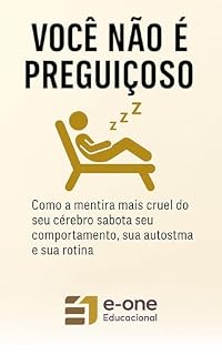 Livro Você não é Preguiçoso: Como a mentira mais cruel do seu cérebro esconde exaustão, sobrecarga e autossabotagem (Série: Autoenganos Neuropsicopedagógicos ... Conta e que Sabotam sua Aprendizagem)