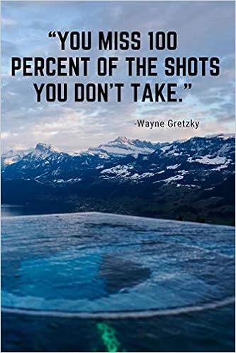 You Miss 100 Of The Shots Wayne Gretzky You Miss 100 Percent Of The Shots You Don't Take.: 110 Pages Notebook With  Motivational Quote By Wayne Gretzky: Goal, Score Your: 9781093941081:  Amazon.com: Books