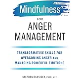 Mindfulness for Anger Management: Transformative Skills for Overcoming Anger and Managing Powerful Emotions