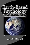 Earth Based Psychology: Path Awareness from the Teachings of Don Juan, Richard Feynman, and Lao Tse by Arnold Mindell