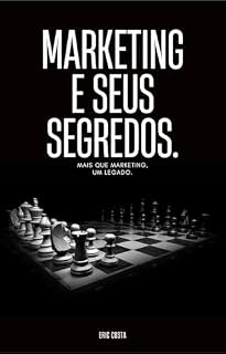 Livro Marketing e seus segredos: Mais que marketing, um legado.