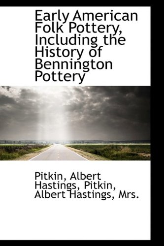 Early American Folk Pottery, Including the History of Bennington Pottery
