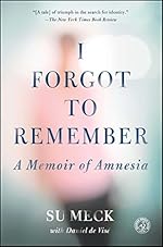 I Forgot to Remember: A Memoir of Amnesia (Simon & Schuster Nonfiction Original Hardcover)