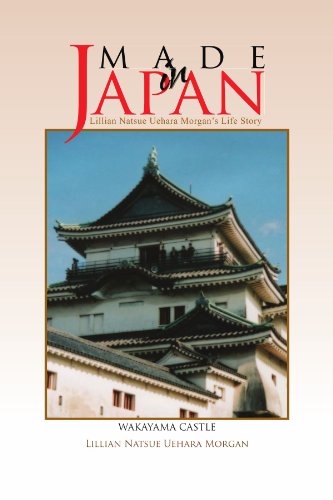 Made in Japan: Lillian Natsue Uehara Morgan's Life Story by Lillian Natsue Morgan