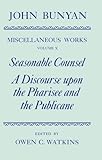 The Miscellaneous Works of John Bunyan Vol. 10 : Seasonable Counsel and a Discourse upon the Pharisee and the Publicane, Bunyan, John, 0198127383